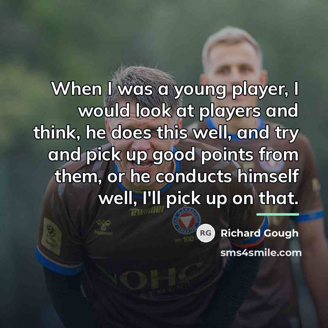 “When I was a young player, I would look at…” quote by Richard Gough