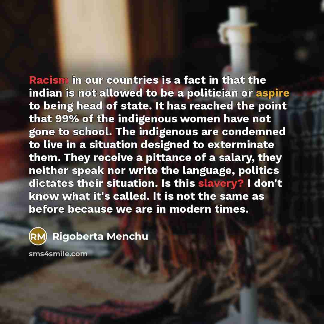 “Racism in our countries is a fact in that the…” quote by Rigoberta Menchu