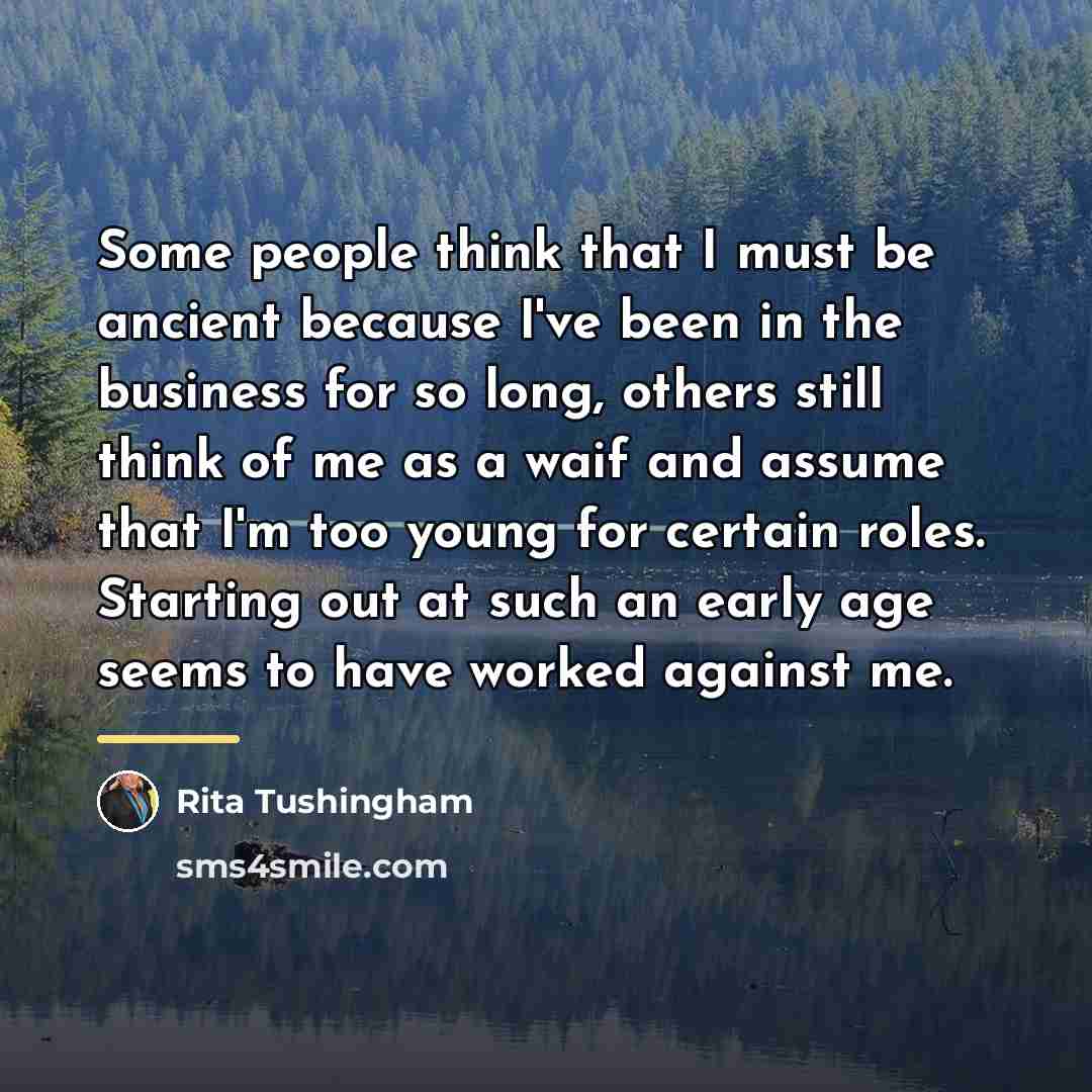 “Some people think that I must be ancient because I've…” quote by Rita Tushingham