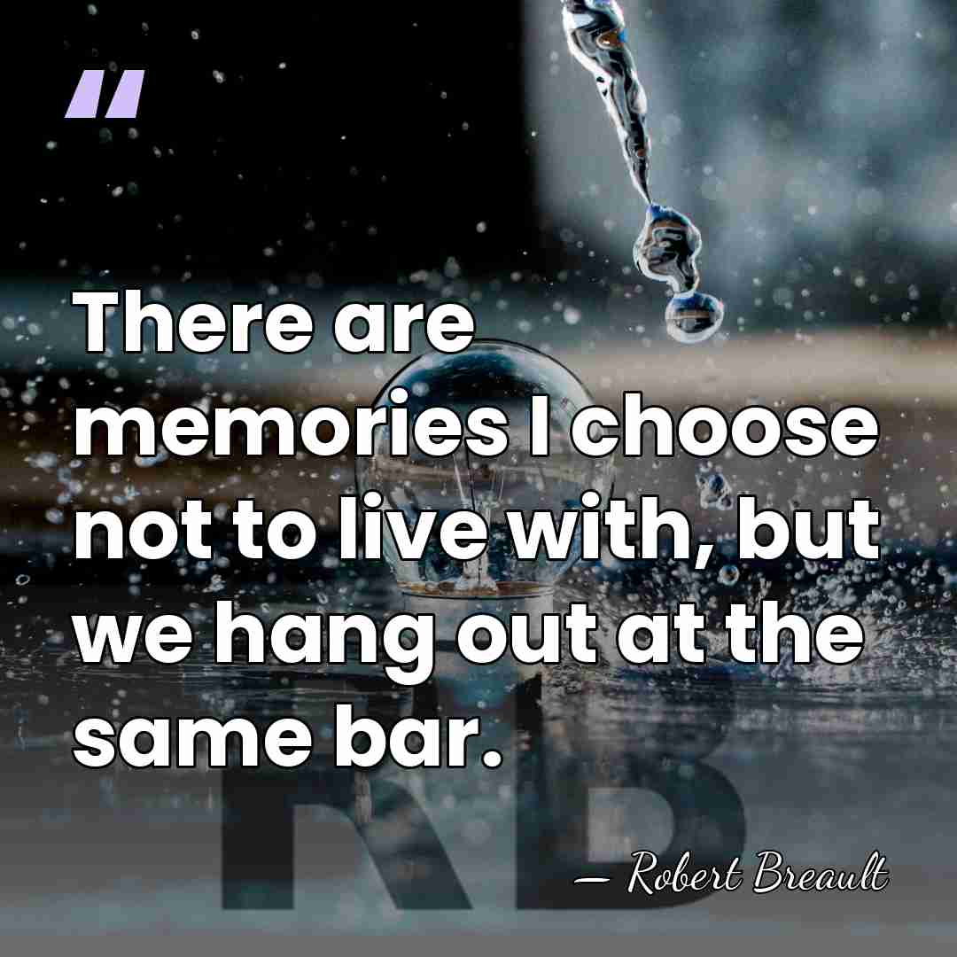 There are memories I choose not to live with, but we hang&hellip; - Robert Breault