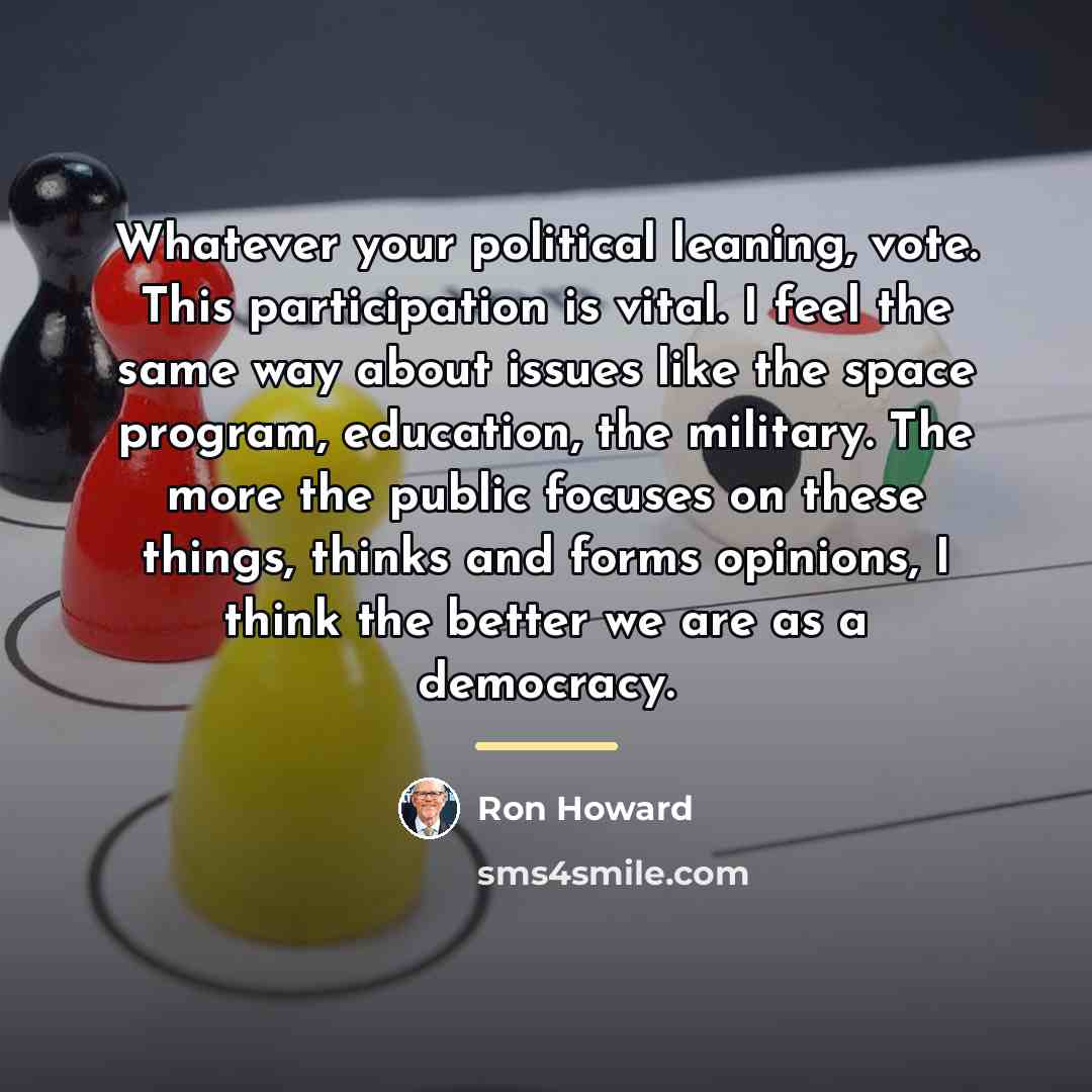 “Whatever your political leaning, vote. This participation is vital. I…” quote by Ron Howard