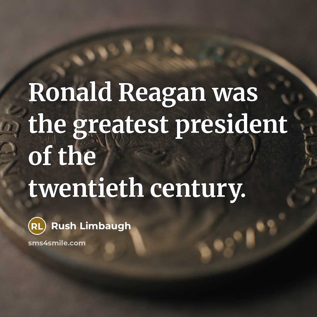 “Ronald Reagan was the greatest president of the twentieth century.…” quote by Rush Limbaugh