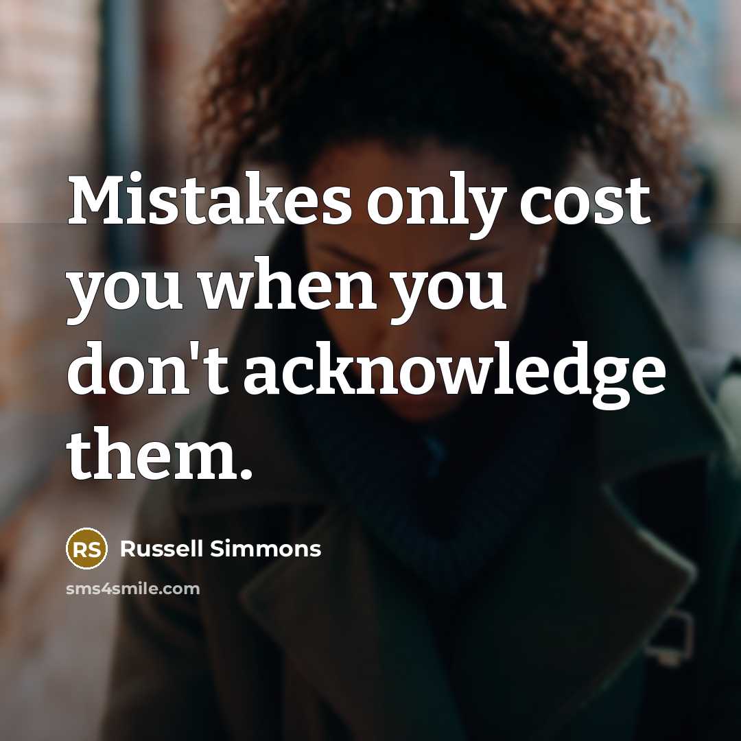 “Mistakes only cost you when you don't acknowledge them.…” quote by Russell Simmons