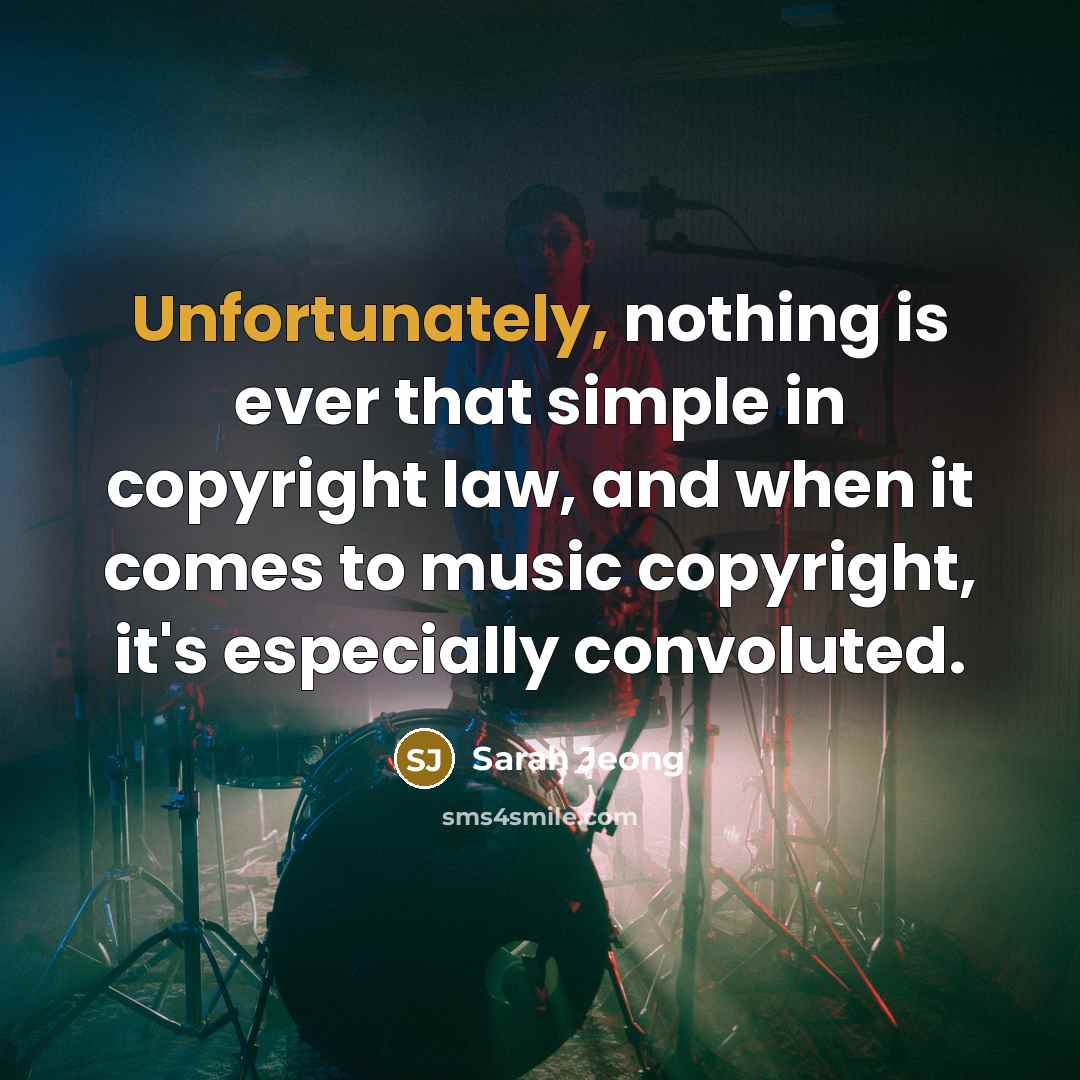 “Unfortunately, nothing is ever that simple in copyright law, and when it comes to music copyright, it's especially convoluted.” quote by Sarah Jeong
