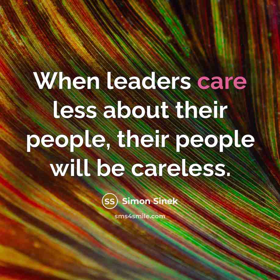 “When leaders care less about their people, their people will…” quote by Simon Sinek