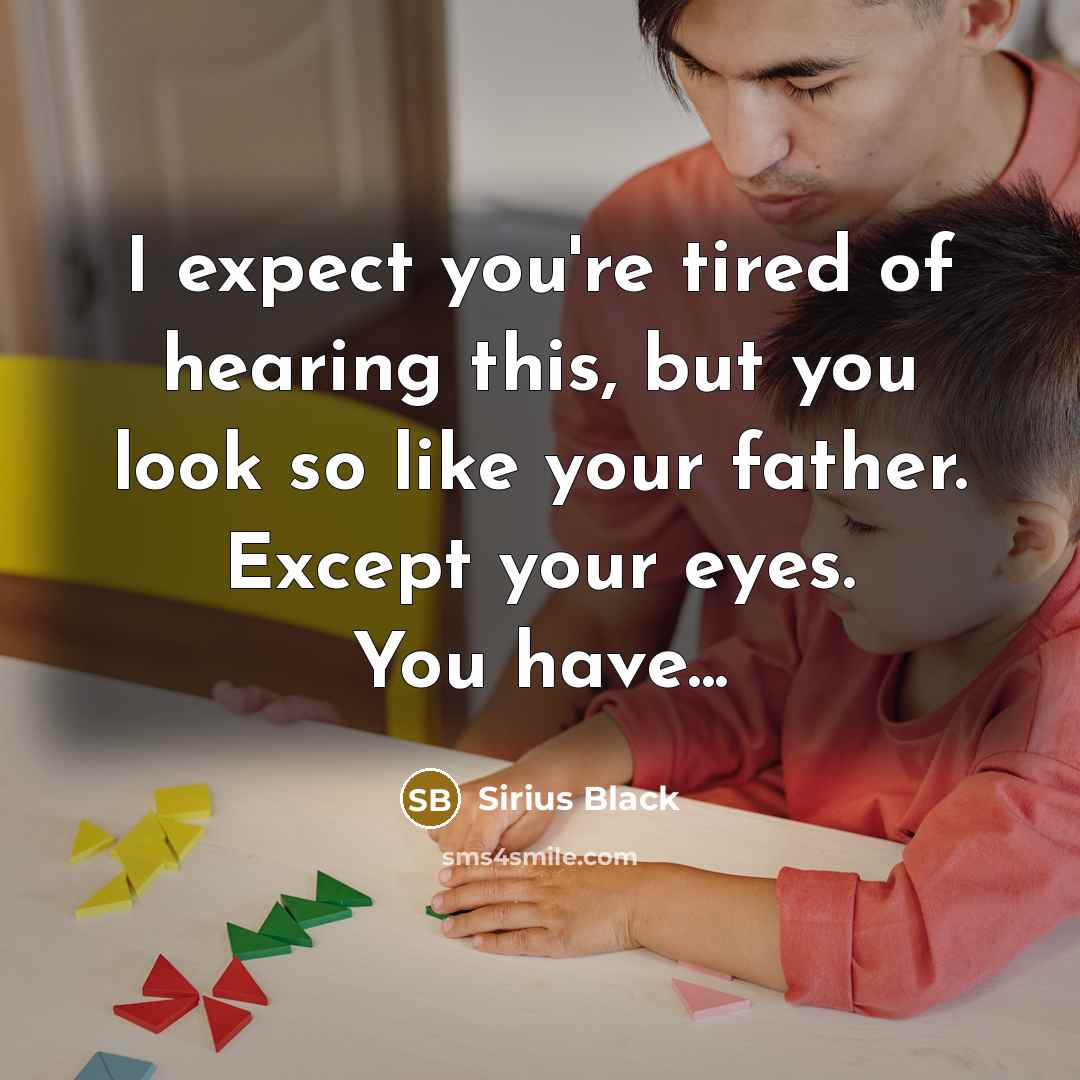 “I expect you're tired of hearing this, but you look…” quote by Sirius Black