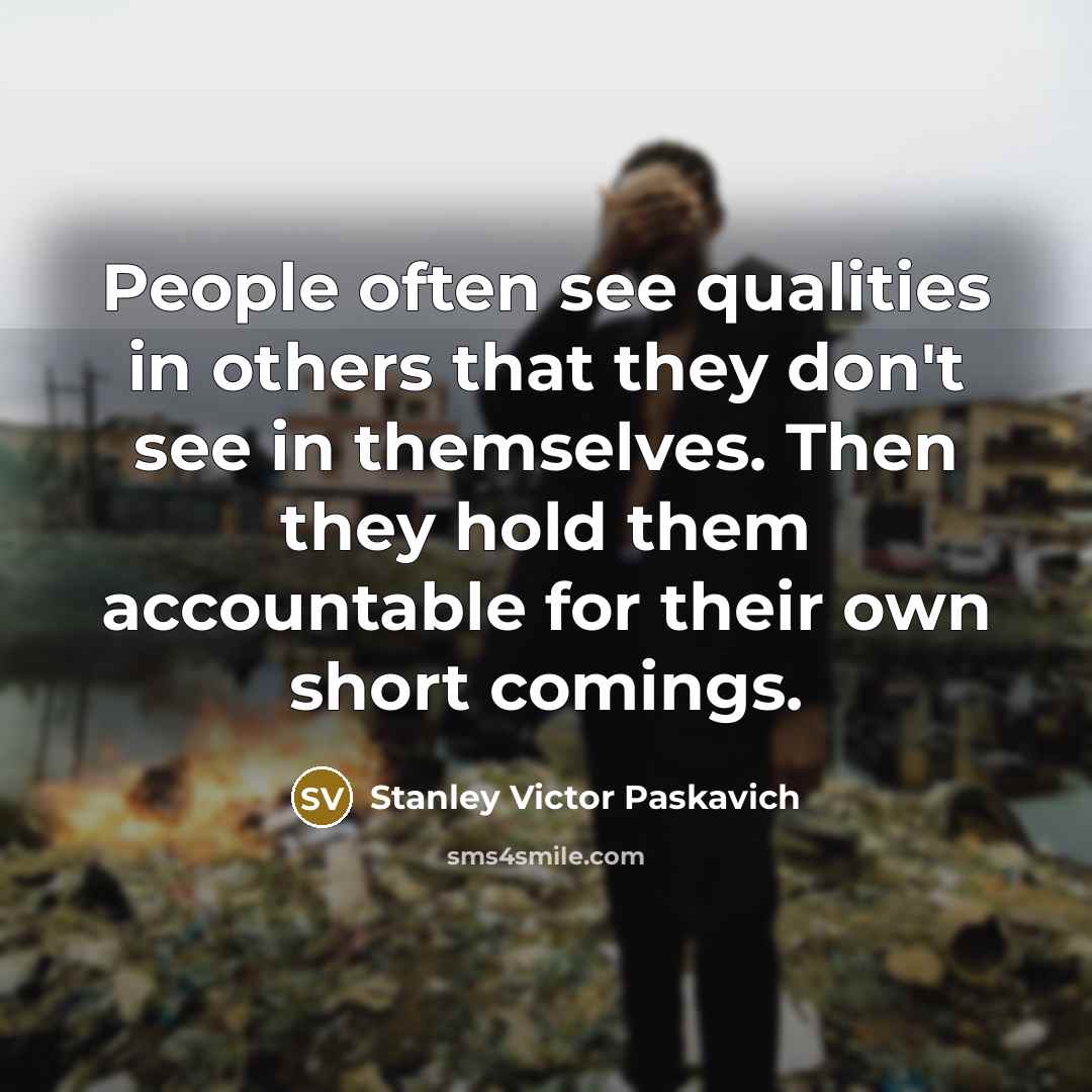 “People often see qualities in others that they don't see…” quote by Stanley Victor Paskavich