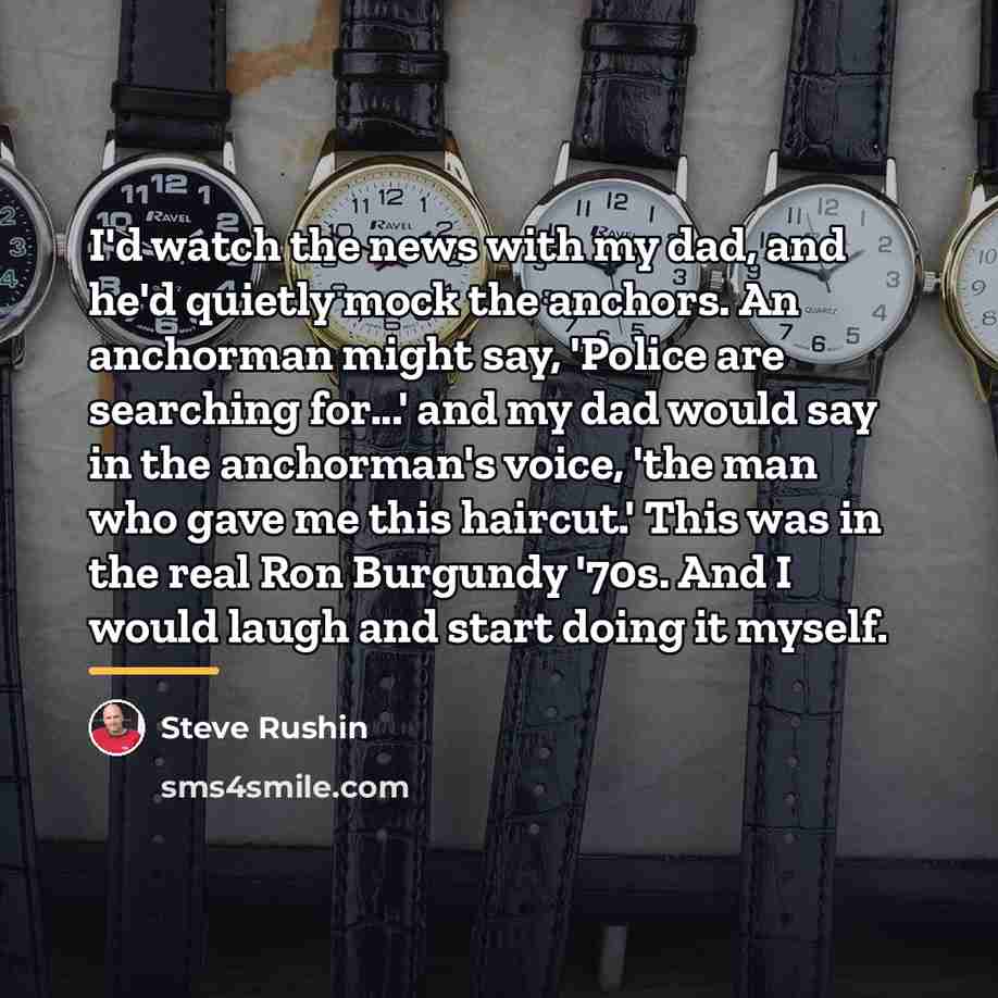 “I'd watch the news with my dad, and he'd quietly…” quote by Steve Rushin