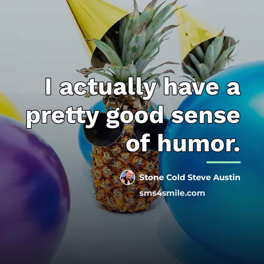 “I actually have a pretty good sense of humor.…” quote by Stone Cold Steve Austin