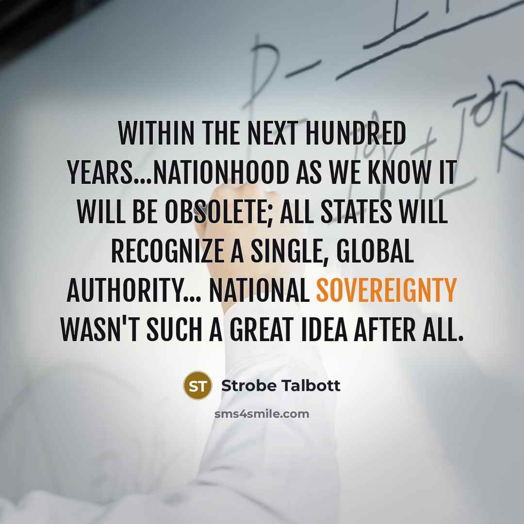 “Within the next hundred years...nationhood as we know it will…” quote by Strobe Talbott