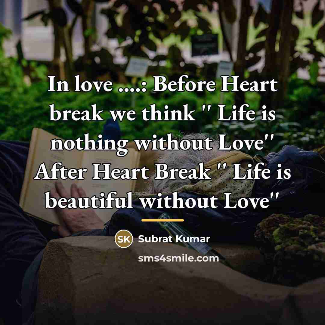 “In love ....: Before Heart break we think '' Life…” quote by Subrat Kumar