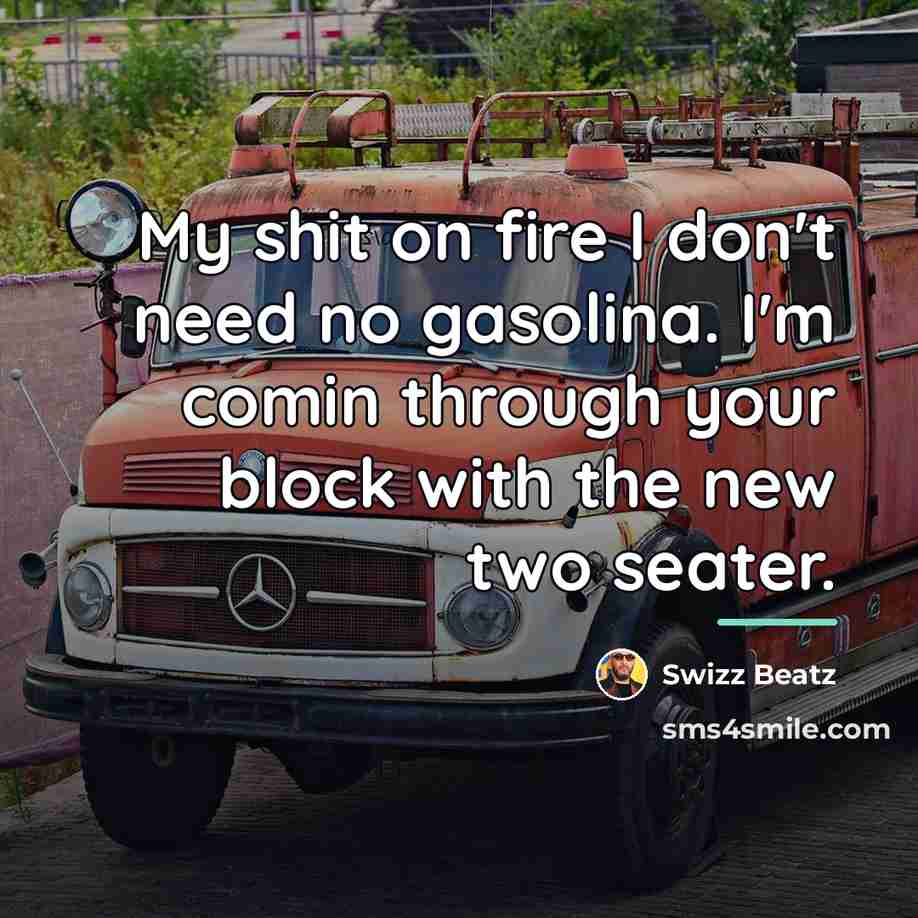 “My shit on fire I don't need no gasolina. I'm…” quote by Swizz Beatz