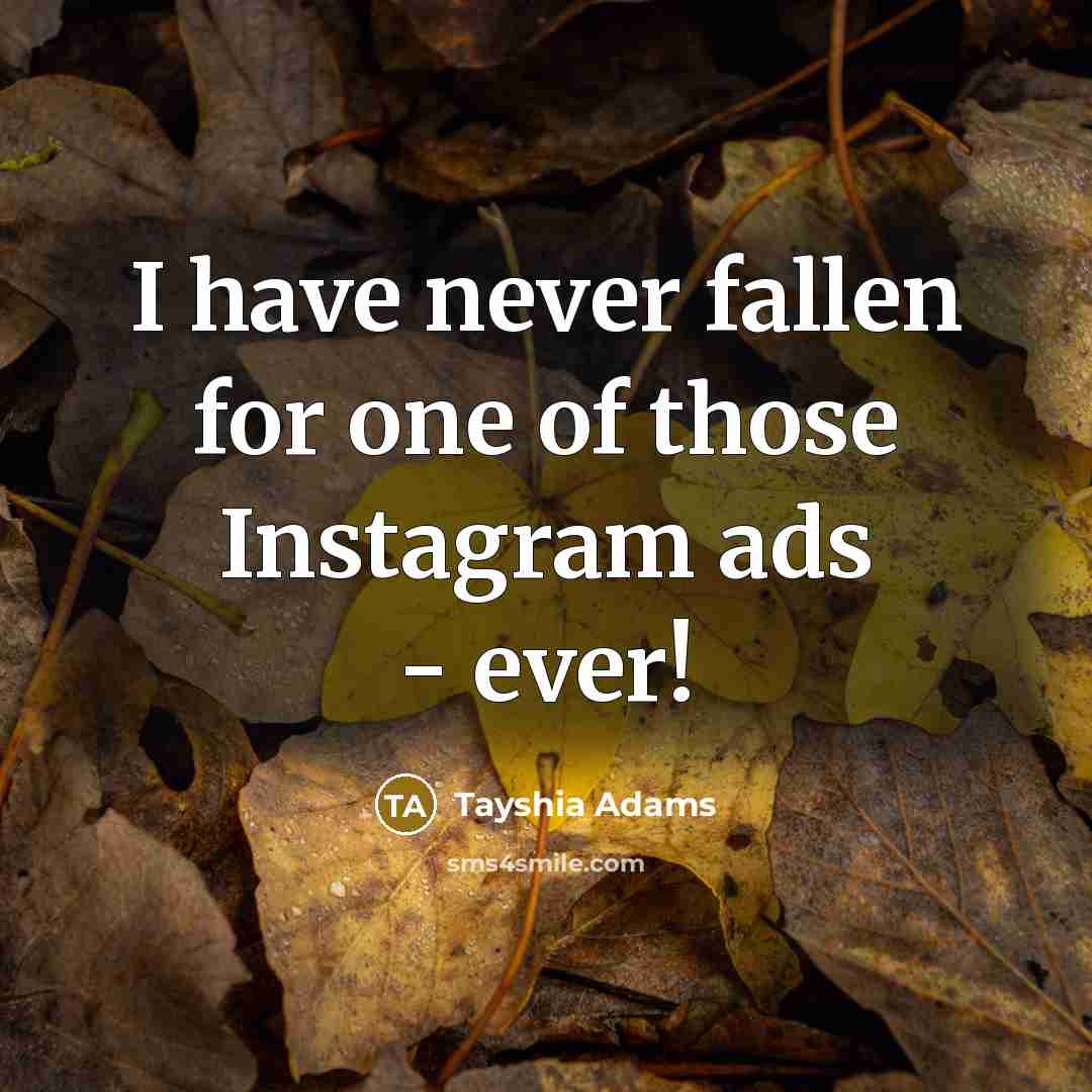 “I have never fallen for one of those Instagram ads…” quote by Tayshia Adams