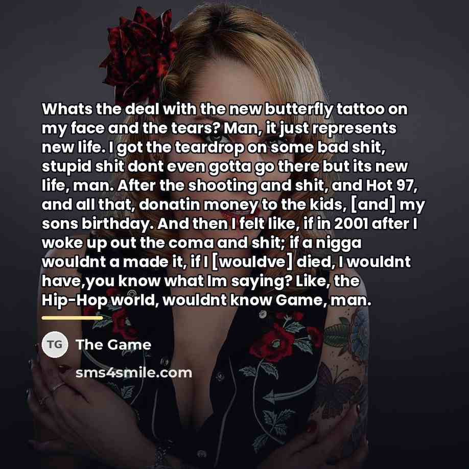 “Whats the deal with the new butterfly tattoo on my…” quote by The Game