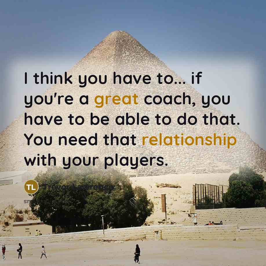 “I think you have to... if you're a great coach,…” quote by Trevor Lawrence