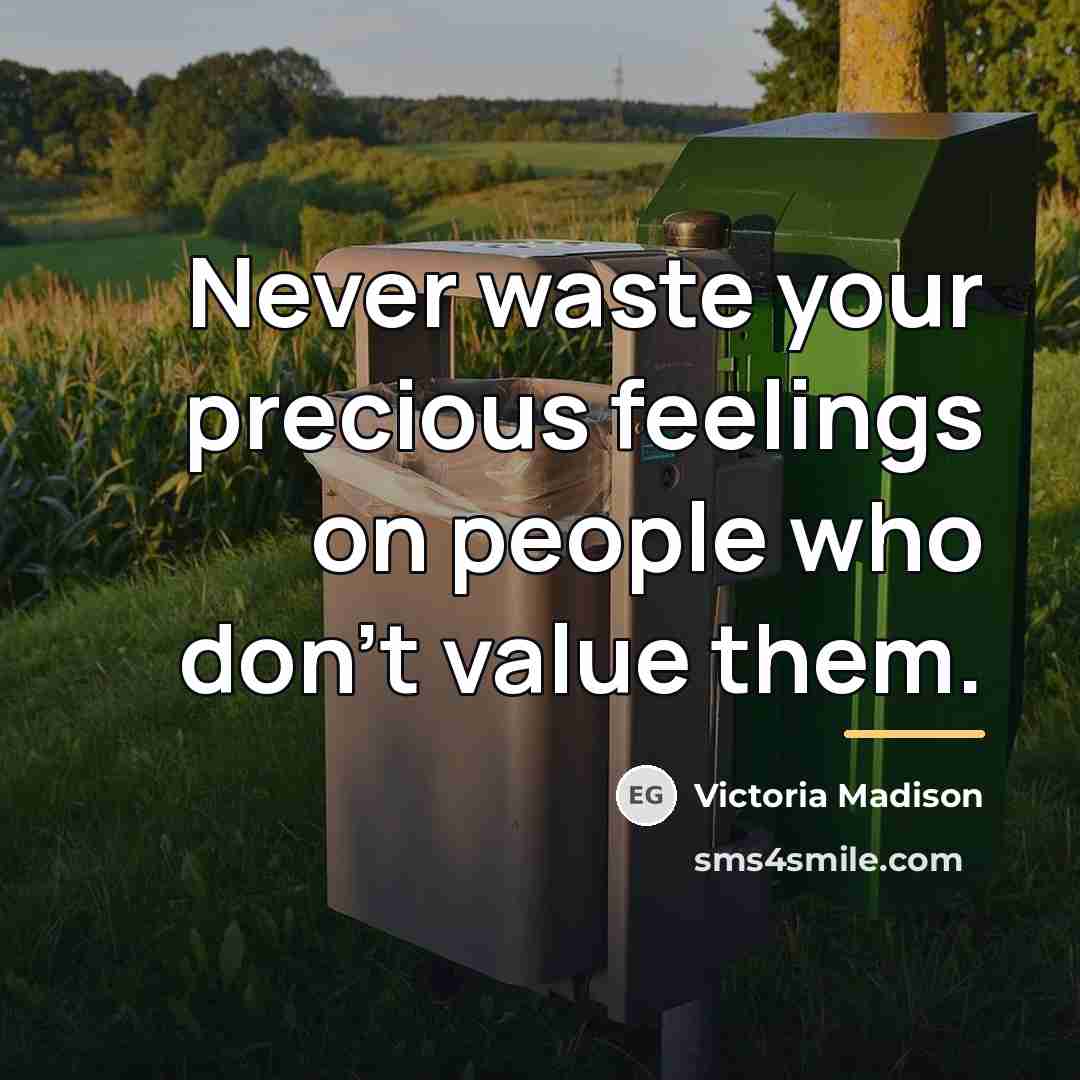 “Never waste your precious feelings on people who don't value…” quote by Victoria Madison