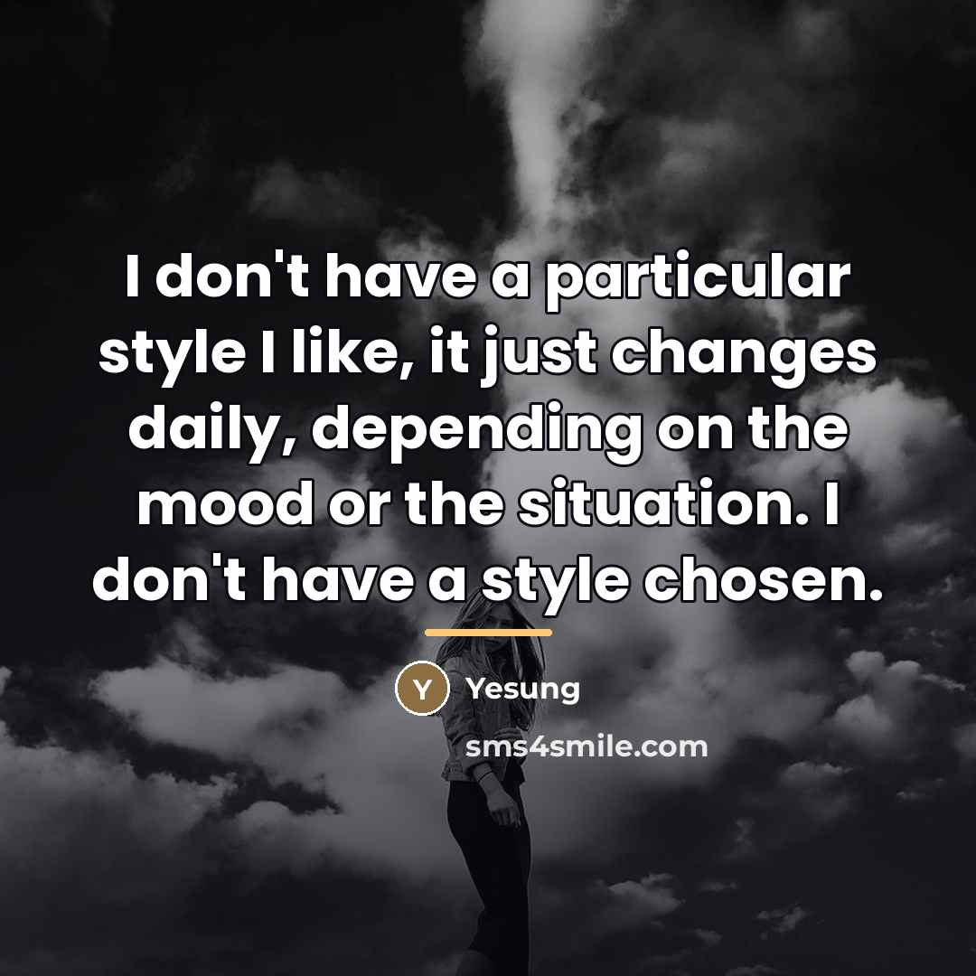 “I don't have a particular style I like, it just…” quote by Yesung