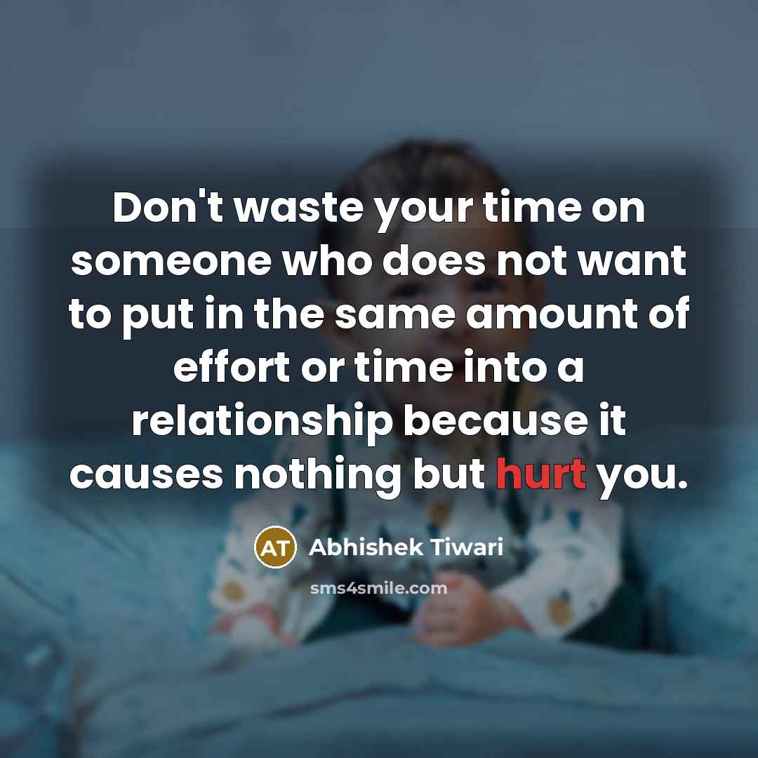 “Don't waste your time on someone who does not want…” quote by Abhishek Tiwari