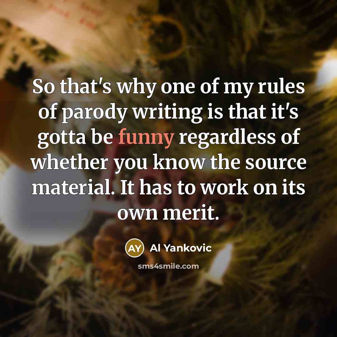 “So that's why one of my rules of parody writing…” quote by Al Yankovic