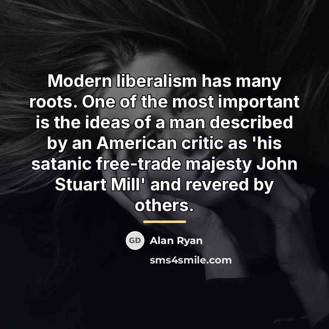“Modern liberalism has many roots. One of the most important…” quote by Alan Ryan