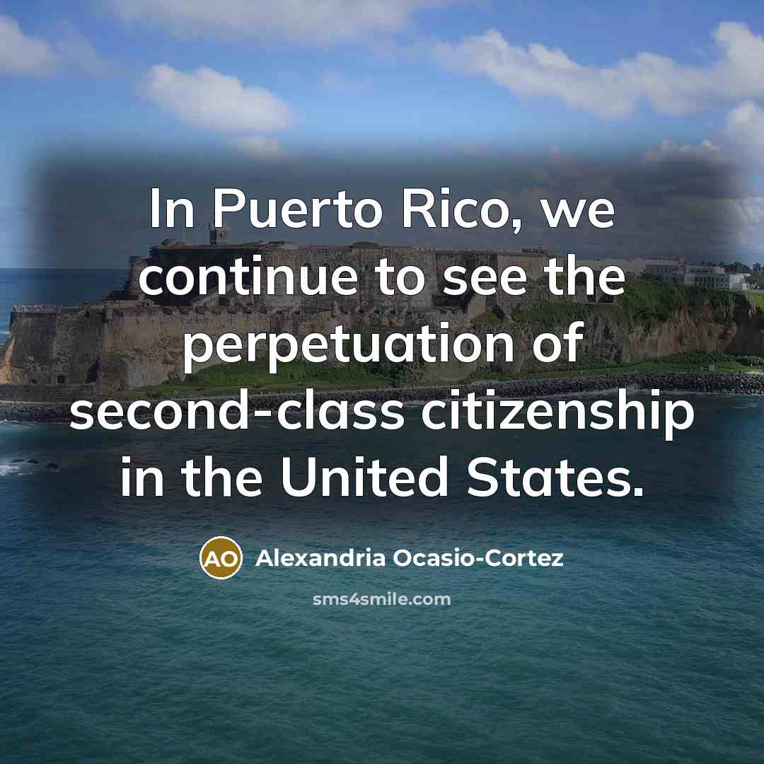 “In Puerto Rico, we continue to see the perpetuation of…” quote by Alexandria Ocasio-Cortez