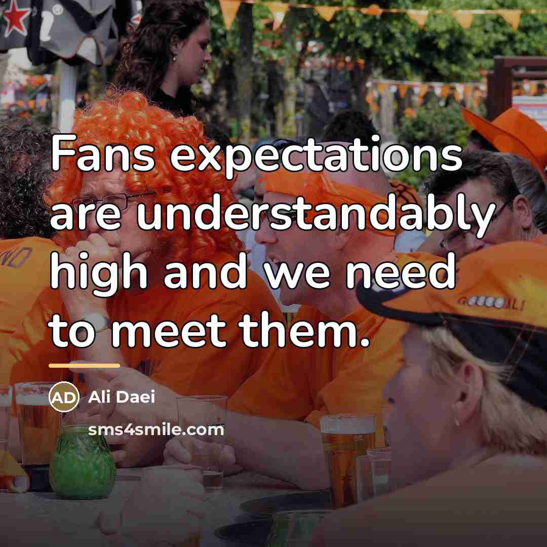 “Fans expectations are understandably high and we need to meet…” quote by Ali Daei