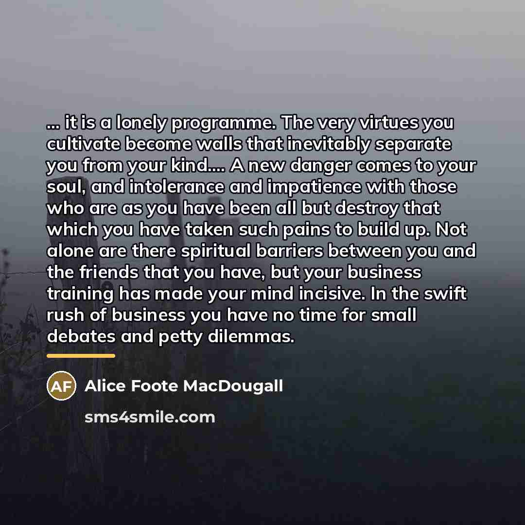 “... it is a lonely programme. The very virtues you…” quote by Alice Foote MacDougall