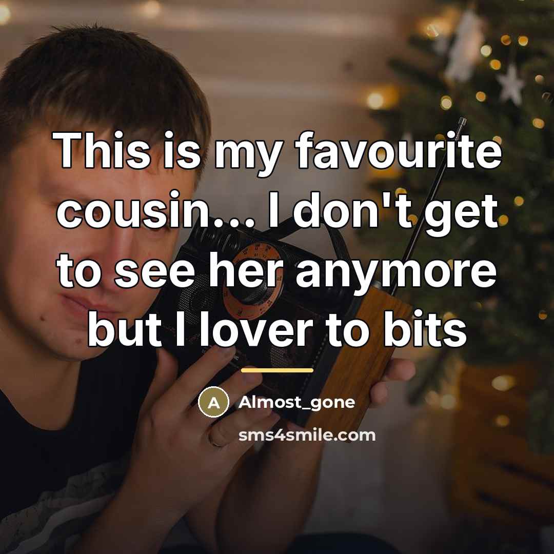 “This is my favourite cousin... I don't get to see…” quote by Almost_gone