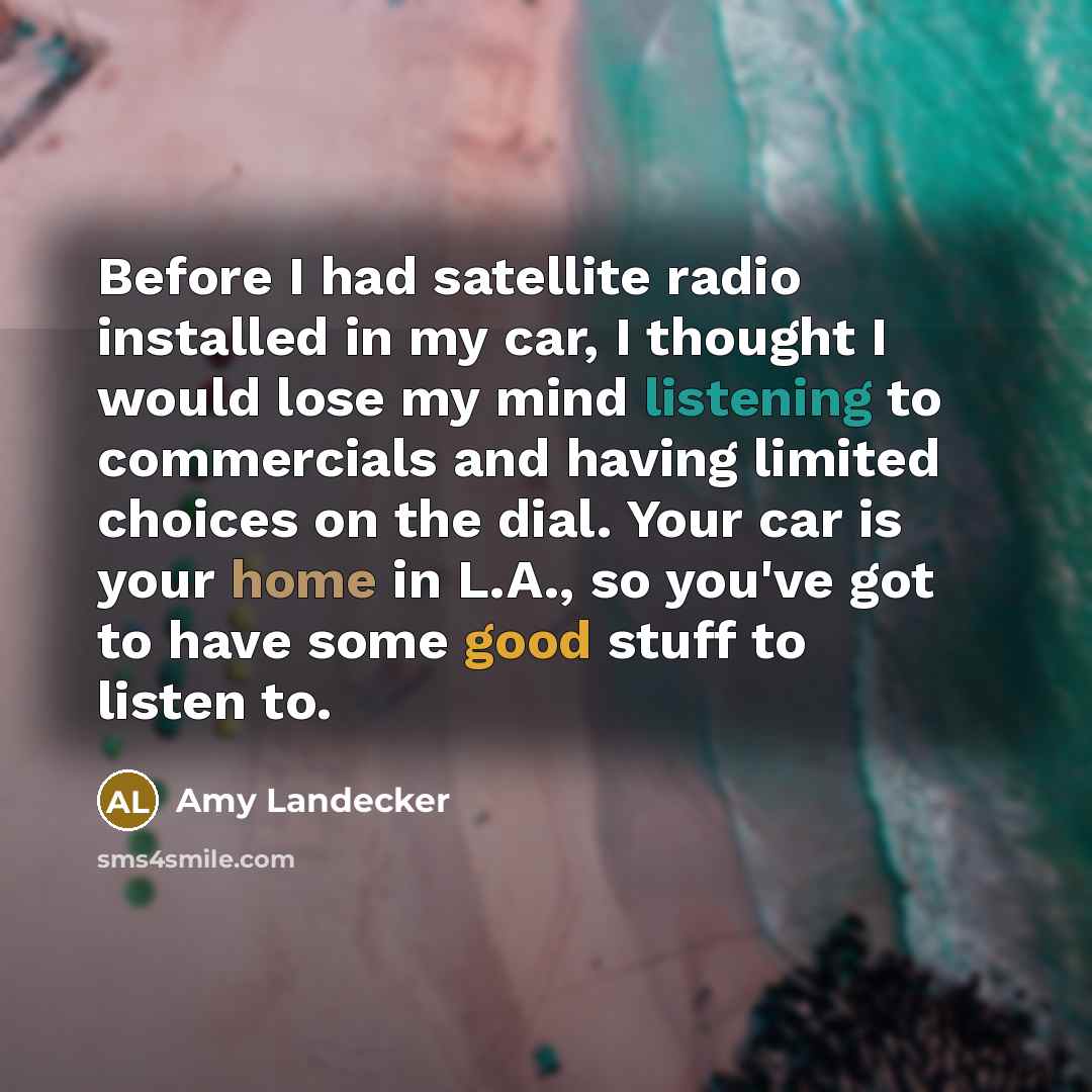 “Before I had satellite radio installed in my car, I…” quote by Amy Landecker