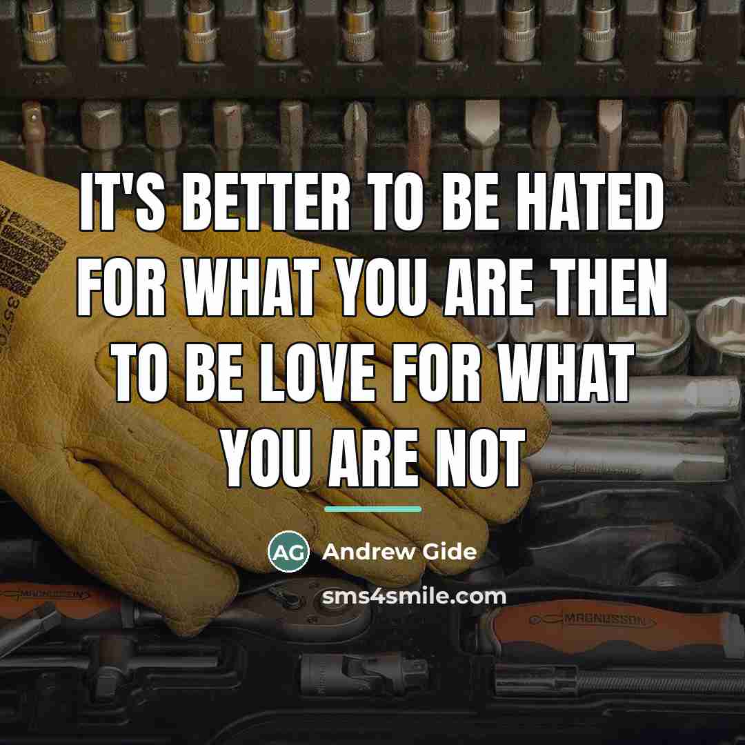 “It's better to be hated for what you are then…” quote by Anonymous