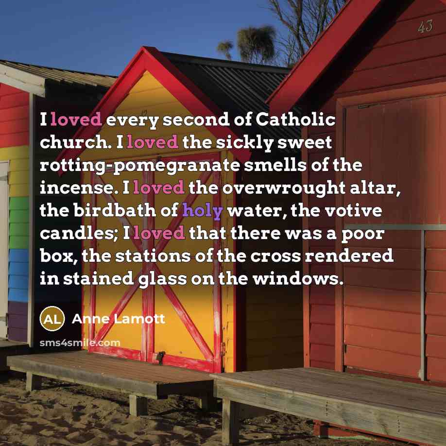 “I loved every second of Catholic church. I loved the…” quote by Anne Lamott