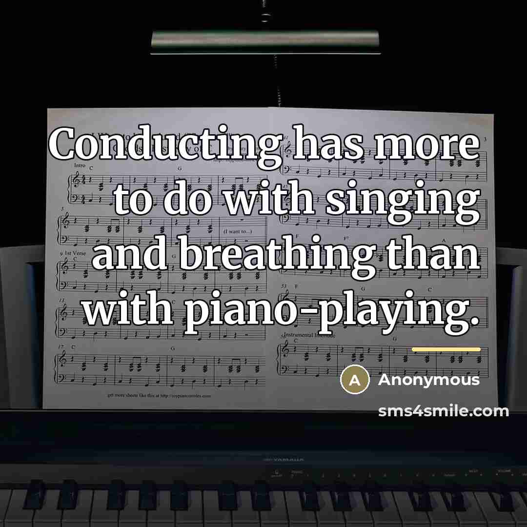 “Conducting has more to do with singing and breathing than…” quote by Anonymous