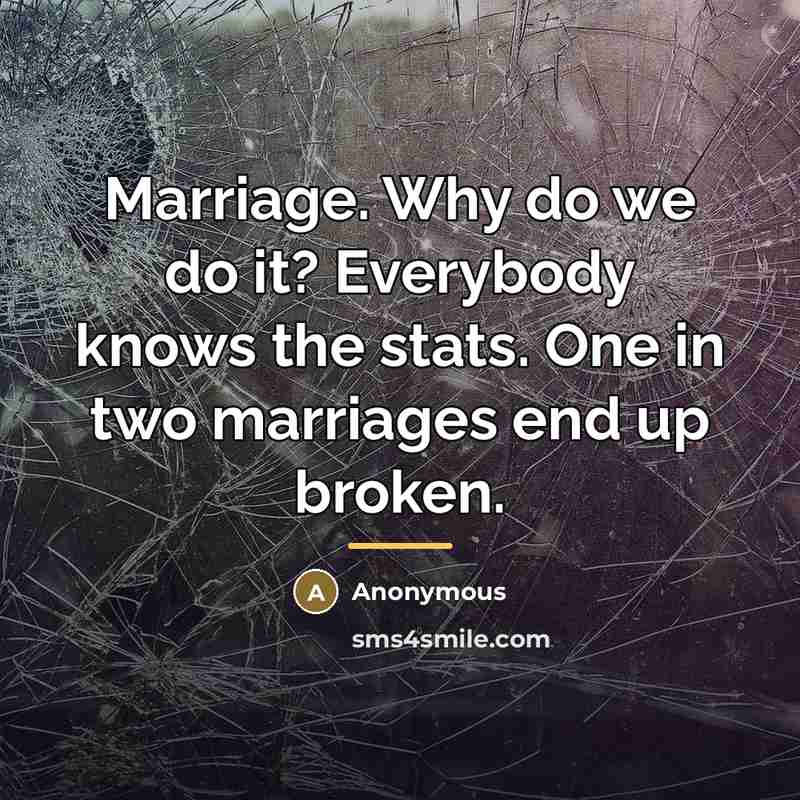 “Marriage. Why do we do it? Everybody knows the stats.…” quote by Anonymous