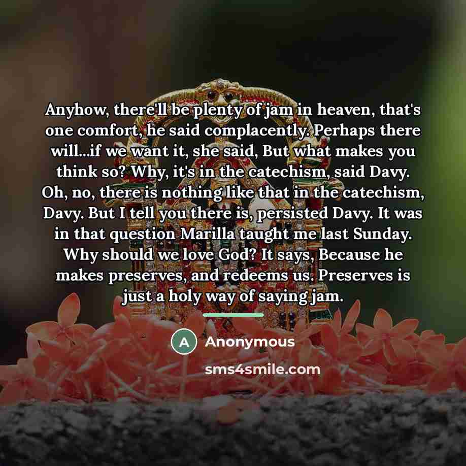 “Anyhow, there'll be plenty of jam in heaven, that's one…” quote by Anonymous