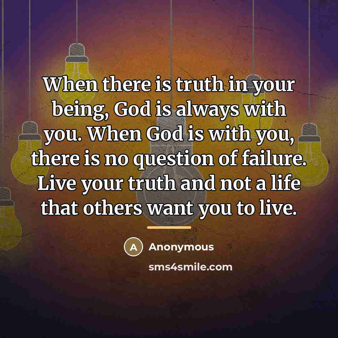 “When there is truth in your being, God is always…” quote by Anonymous