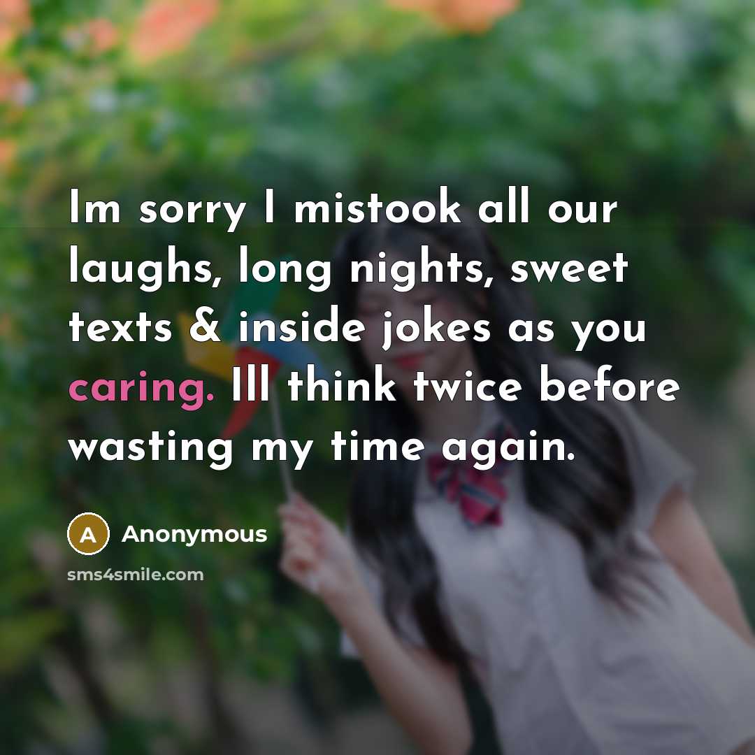 “Im sorry I mistook all our laughs, long nights, sweet…” quote by Anonymous