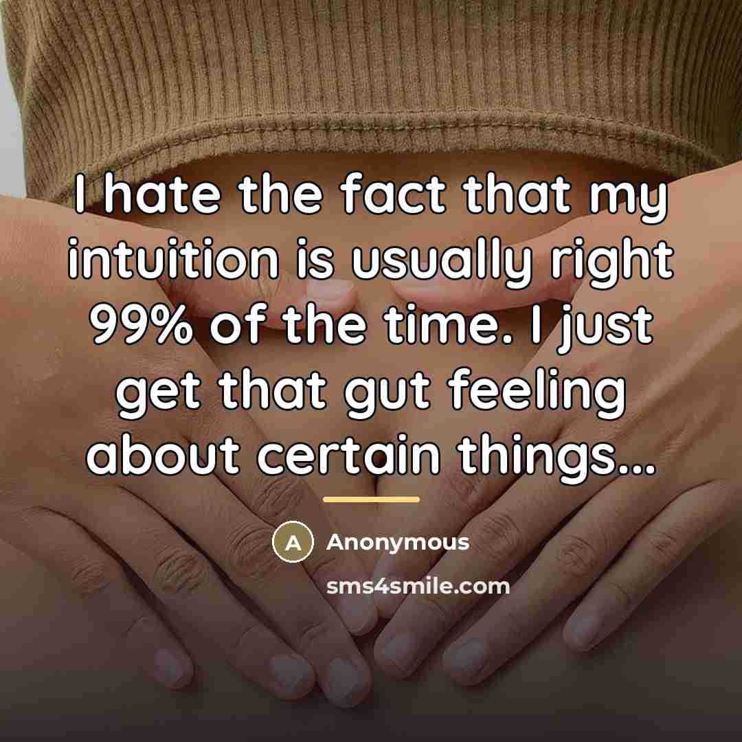 “I hate the fact that my intuition is usually right…” quote by Anonymous