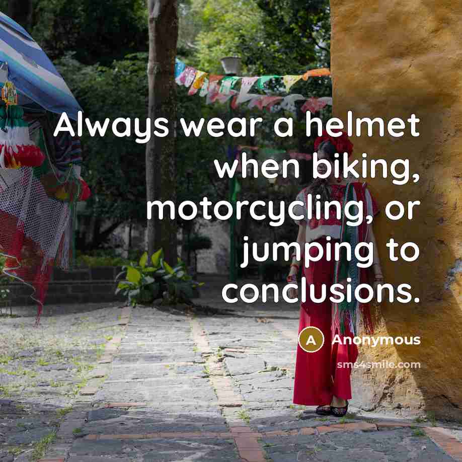 “Always wear a helmet when biking, motorcycling, or jumping to…” quote by Anonymous
