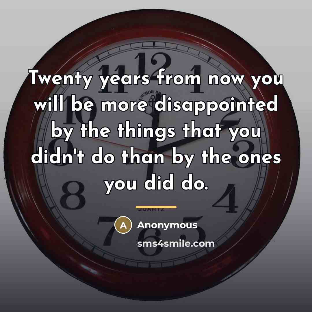 “Twenty years from now you will be more disappointed by…” quote by Anonymous