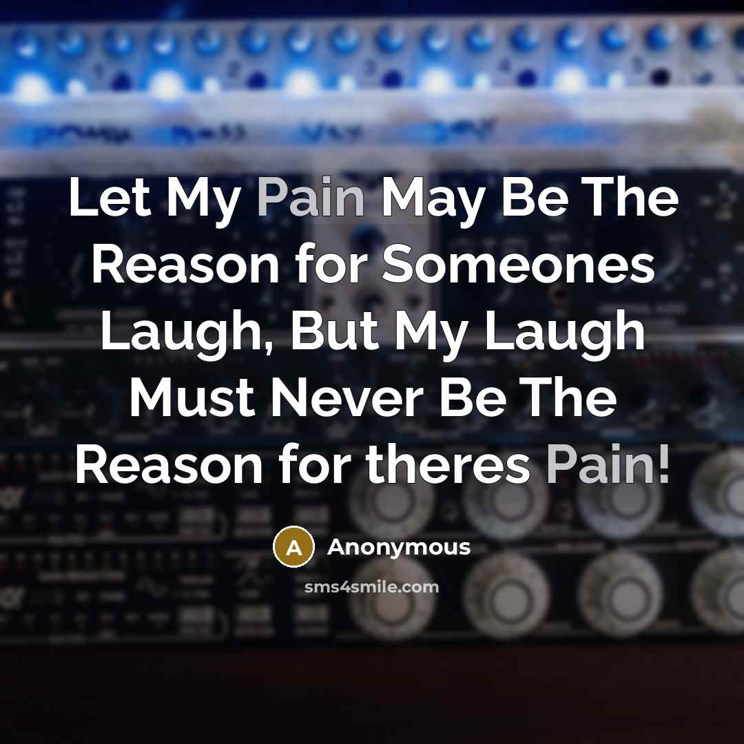 “Let My Pain May Be The Reason for Someones Laugh,…” quote by Anonymous