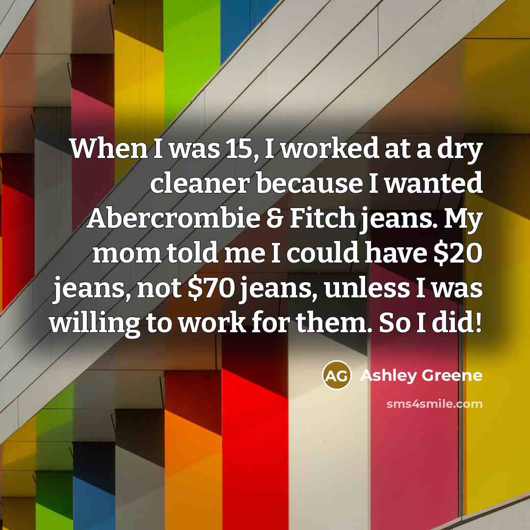“When I was 15, I worked at a dry cleaner…” quote by Ashley Greene