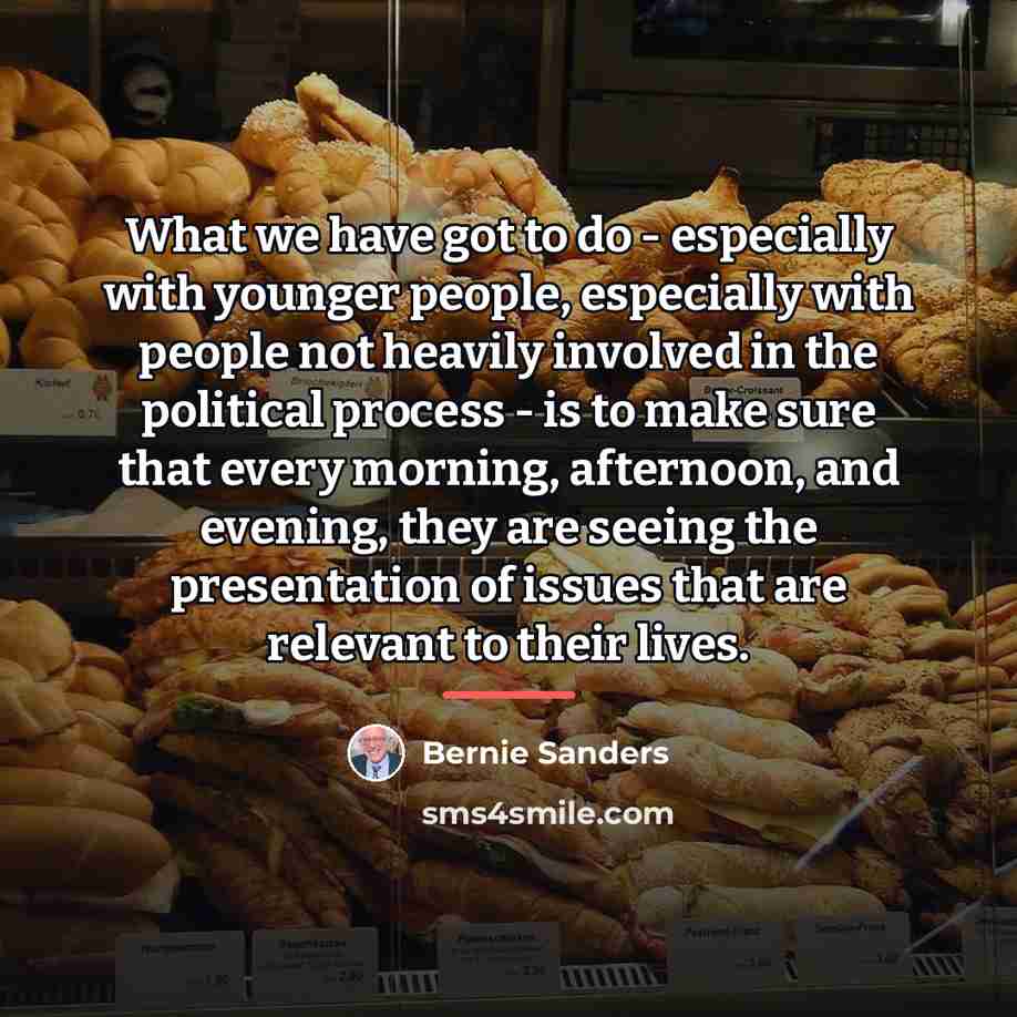 “What we have got to do - especially with younger…” quote by Bernie Sanders