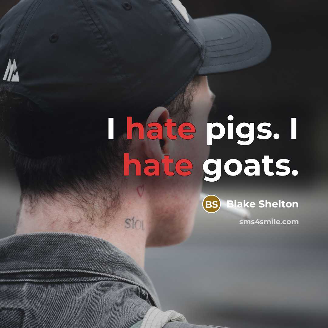 “I hate pigs. I hate goats.…” quote by Blake Shelton