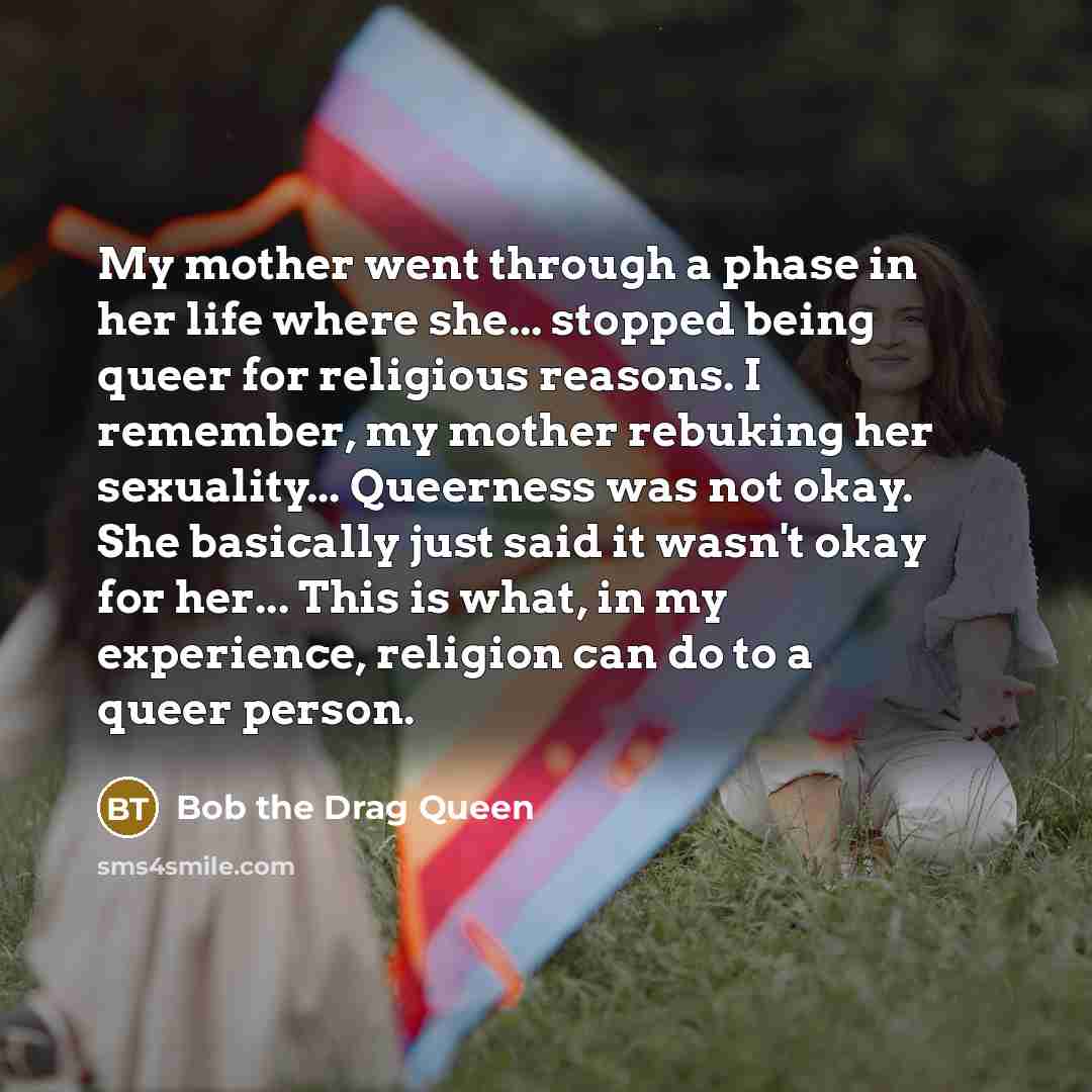 “My mother went through a phase in her life where…” quote by Bob the Drag Queen