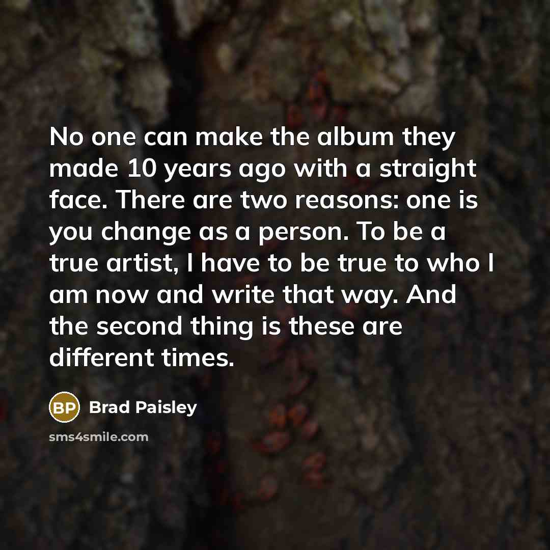“No one can make the album they made 10 years…” quote by Brad Paisley