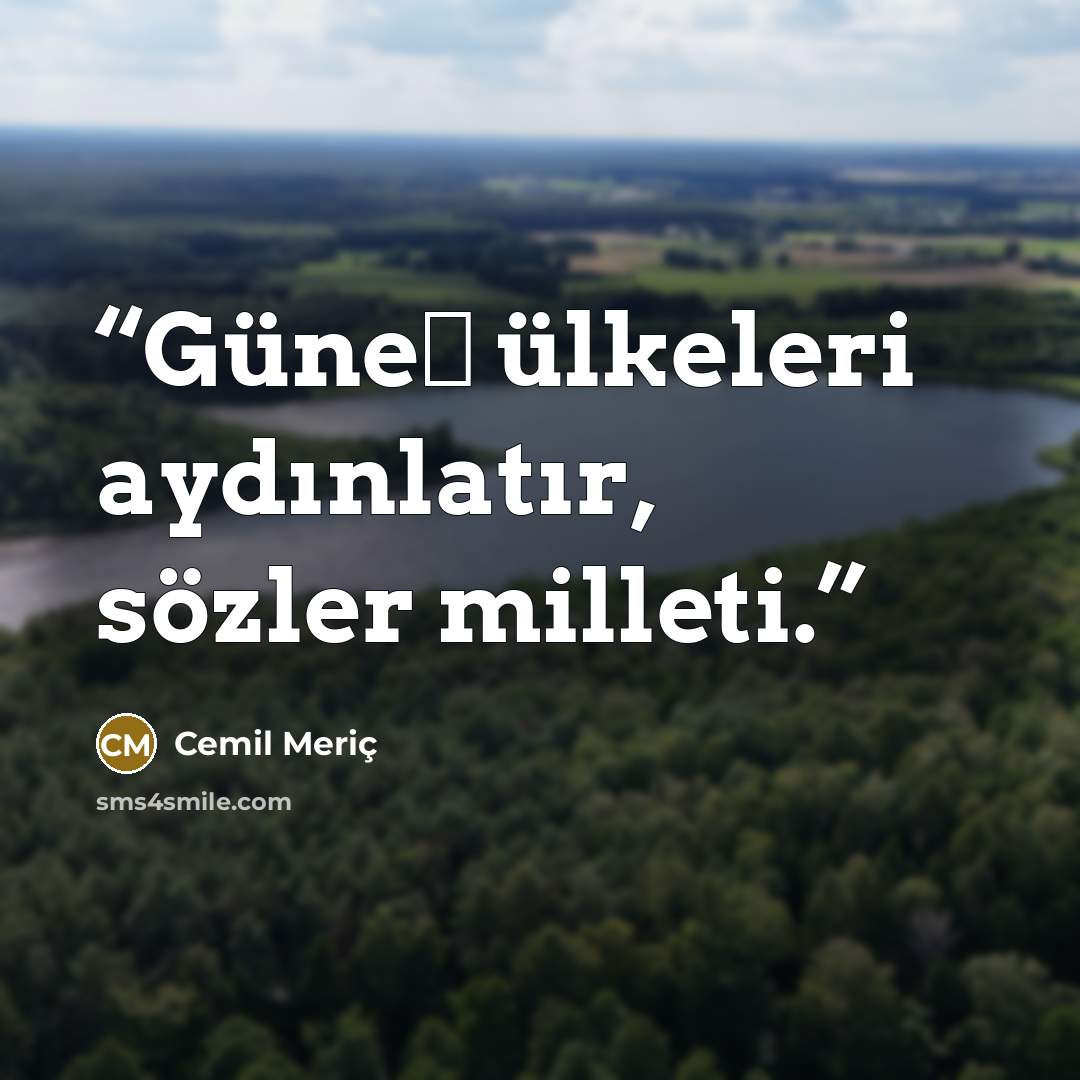 “Güneş ülkeleri aydınlatır, sözler milleti.” quote by Cemil Meriç