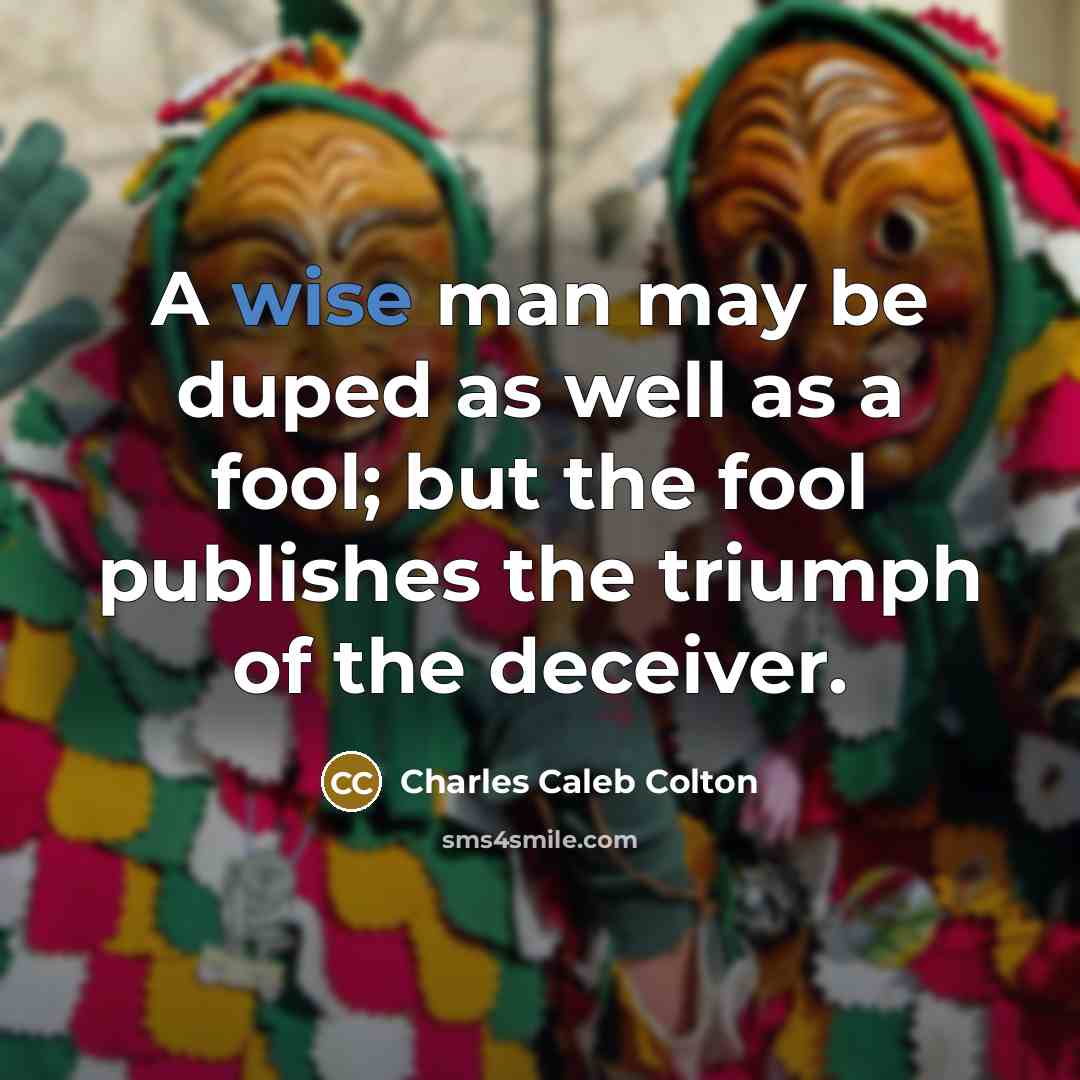 “A wise man may be duped as well as a…” quote by Charles Caleb Colton