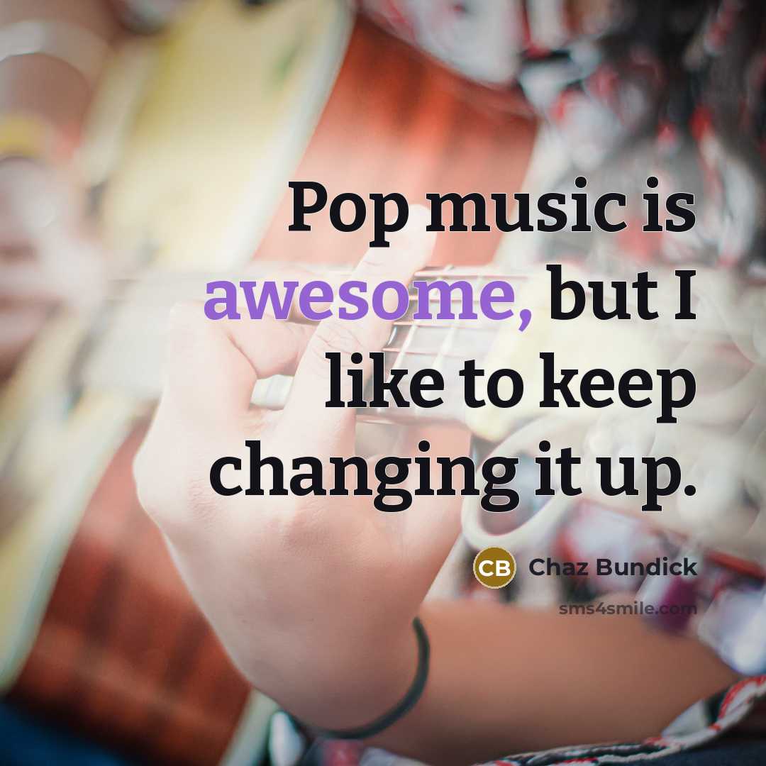 “Pop music is awesome, but I like to keep changing…” quote by Chaz Bundick