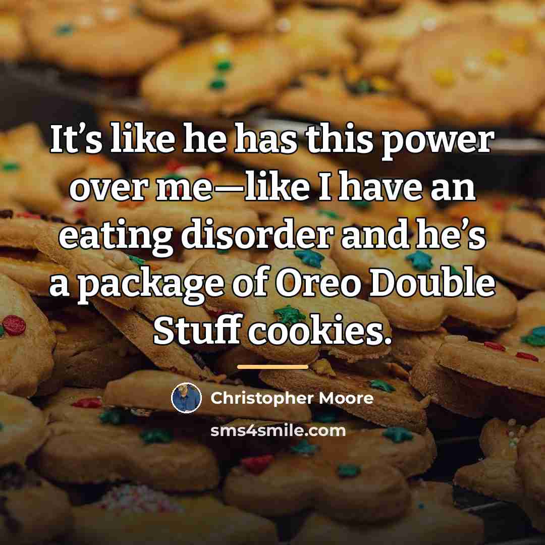 “It’s like he has this power over me—like I have…” quote by Christopher Moore