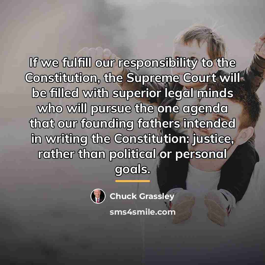 “If we fulfill our responsibility to the Constitution, the Supreme…” quote by Chuck Grassley